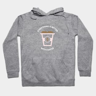 Everything Is Better With Coffee Hoodie
